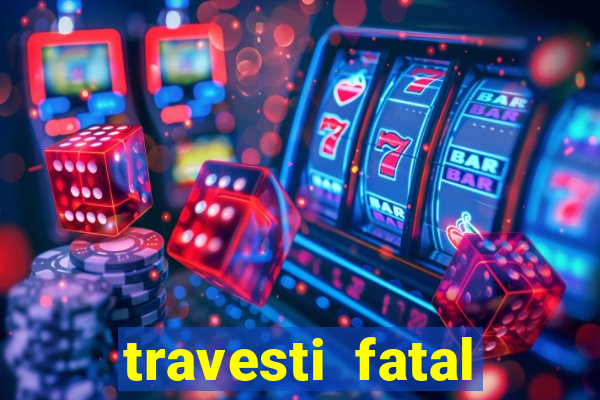 travesti fatal porto alegre